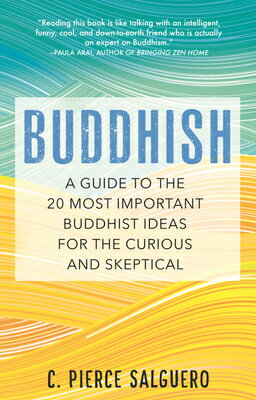 Buddhish: A Guide to the 20 Most Important Buddhist Ideas for the Curious and Skeptical BUDDHISH [ C. Pierce Salguero ]