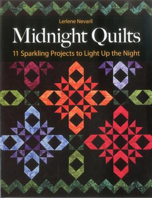 Midnight Quilts: 11 Sparkling Projects to Light Up the Night MIDNIGHT QUILTS [ Lerlene Nevaril ]