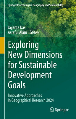 Exploring New Dimensions for Sustainable Development Goals: Innovative Approaches in Geographical Re EXPLORING NEW DIMENSIONS FOR S （Springer Proceedings in Geography and Sustainability） 
