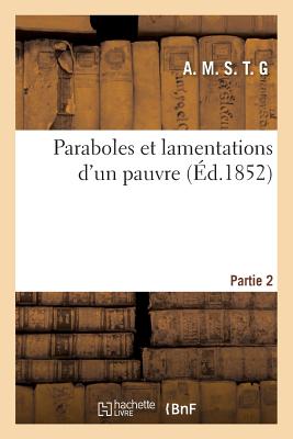 Paraboles Et Lamentations D'Un Pauvre. Partie 2 FRE-PARABOLES ET LAMENTATIONS （Litterature） 