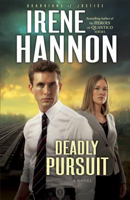Deadly Pursuit DEADLY PURSUIT （Guardians of Justice） [ Irene Hannon ]