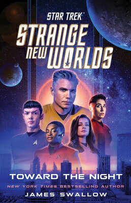 Star Trek: Strange New Worlds: Toward the Night ST STRANGE NEW WORLDS TOWARD T （Star Trek: Strange New Worlds） James Swallow