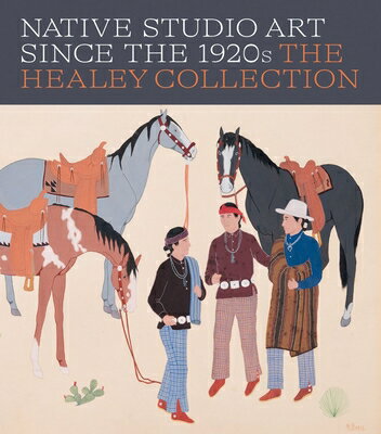 Native Studio Art Since the 1920s: The Healey Collection NATIVE STUDIO ART SINCE THE 19 [ Alexander Brier Marr ]