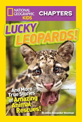 National Geographic Kids Chapters: Lucky Leopards!: And More True Stories of Amazing Animal Rescues NATL GEO KIDS CHAPTERS LUCKY L （NGK Chapters） [ Aline Alexander Newman ]
