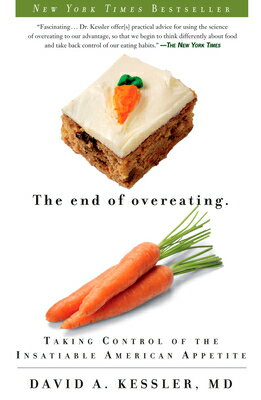 The End of Overeating: Taking Control of the Insatiable American Appetite END OF OVEREATING David A. Kessler