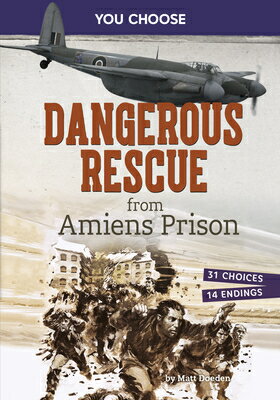 Dangerous Rescue from Amiens Prison: Interactive World War II Missions DANGEROUS RESCUE FROM AMIENS P （You Choose: World War II Rescues and Escapes） [ Matt Doeden ]