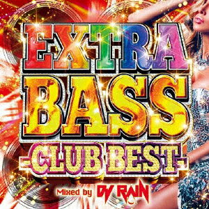 EXTRA BASS - CLUB BEST - Mixed by DJ RAIN