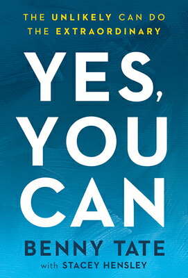 Yes, You Can: The Unlikely Can Do the Extraordinary YES YOU CAN [ Benny Tate ]