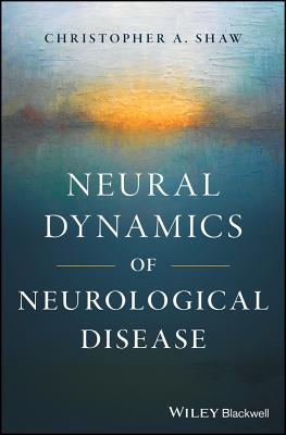 Neural Dynamics of Neurological Disease NEURAL DYNAMICS OF NEUROLOGICA [ Christopher A. Shaw ]