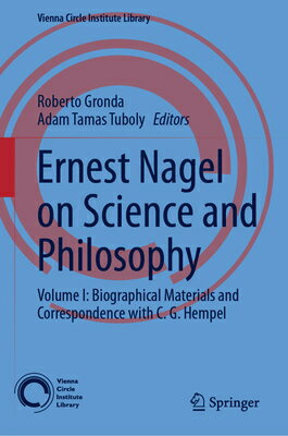 Ernest Nagel on Science and Philosophy: Volume I: Biographical Materials and Correspondence with C. ERNEST NAGEL ON SCIENCE & PHIL （Vienna Circle Institute Library） [ Roberto Gronda ]