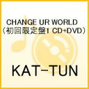 CHANGE UR WORLD（初回限定盤1 CD+DVD）
