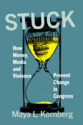 Stuck: How Money, Media, and Violence Prevent Change in Congress STUCK [ Maya L. Kornberg ]