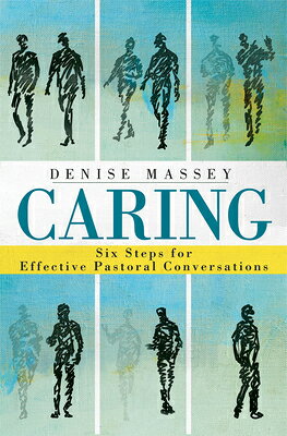 Caring: Six Steps for Effective Pastoral Conversations CARING [ Denise Massey ]