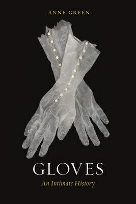 Gloves: An Intimate History GLOVES [ Anne Green ]