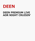 DEEN PREMIUM LIVE AOR NIGHT CRUISIN’ [ DEEN ]