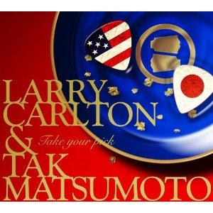 TAKE YOUR PICK Larry Carlton Tak Matsumoto