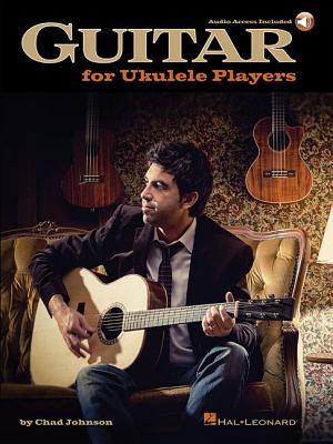 Guitar for Ukulele Players GUITAR FOR UKULELE PLAYERS [ Chad Johnson ]