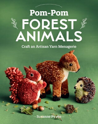 Pom-POM Forest Animals: Craft an Artisan Yarn Menagerie POM-POM FOREST ANIMALS 