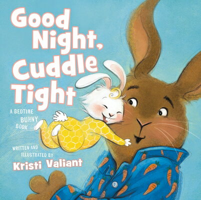 Good Night, Cuddle Tight: A Bedtime Bunny Book GOOD NIGHT CUDDLE TIGHT （Kristi Valiant's Bunny Tails） [ Kristi Valiant ]