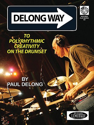 DeLong Way: To Polyrhythmic Creativity on the Drumset DELONG WAY 