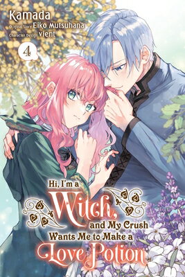 Hi, I'm a Witch, and My Crush Wants Me to Make a Love Potion, Vol. 4: Volume 4 HI IM A WITCH & MY CRUSH WANTS （Hi, I'm a Witch, and My Crush Wants Me to Make a Love Potion） [ Eiko Mutsuhana ]