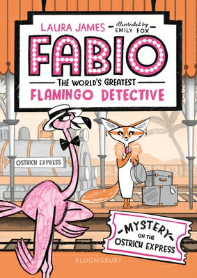 Fabio the World's Greatest Flamingo Detective: Mystery on the Ostrich Express FABIO THE WORLDS GREATEST FLAM [ Laura James ]