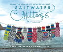 Saltwater Mittens: From the Island of Newfoundland, More Than 20 Heritage Designs to Knit SALTWATER MITTENS Christine Legrow