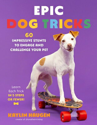 Epic Dog Tricks: 60 Impressive Stunts to Engage and Challenge Your Pet EPIC DOG TRICKS 
