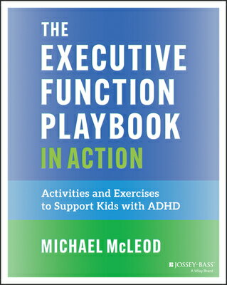 The Executive Function Playbook in Action: Activities and Exercises to Support Kids with ADHD EXECUTIVE FUNCTION PLAYBOOK IN [ Michael McLeod ]