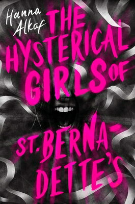 The Hysterical Girls of St. Bernadette's HYSTERICAL GIRLS OF ST BERNADE [ Hanna Alkaf ]