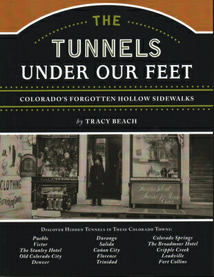 The Tunnels Under Our Feet: Colorado's Forgotten Hollow Sidewalks TUNNELS UNDER OUR FEET 