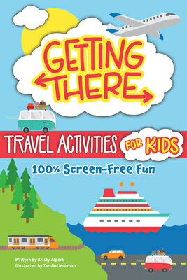 Getting There Travel Activities for Kids: 100% Screen-Free Fun GETTING THERE TRAVEL ACTIVITIE [ Kristy Alpert ]