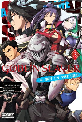 Goblin Slayer: A Day in the Life, Vol. 3 (Manga) GOBLIN SLAYER A DAY IN THE LIF （Goblin Slayer: A Day in the Life） [ Kumo Kagyu ]