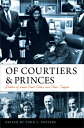 Of Courtiers and Princes: Stories of Lower Court Clerks and Their Judges OF COURTIERS PRINCES （Constitutionalism and Democracy） Todd C. Peppers