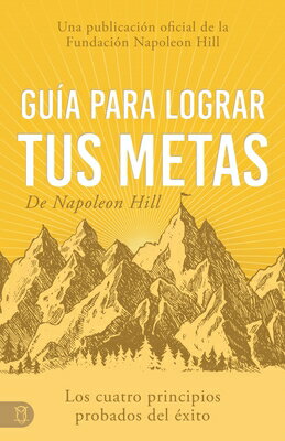 Gua Para Lograr Tus Metas de Napoleon Hill (Napoleon Hill's Guide to Achieving Your Goals): Los Cuat SPA-GUIA PARA LOGRAR TUS METAS （Viva una Vida Significativa） [ Napoleon Hill ]