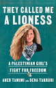 They Called Me a Lioness: A Palestinian Girl's Fight for Freedom THEY CALLED ME A LIONESS 