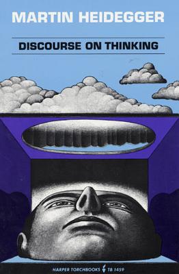 Discourse on Thinking: A Translation of Gelassenheit DISCOURSE ON THINKING HARPER C （Harper Perennial Modern Thought） Martin Heidegger