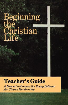 Beginning the Christian Life: Teacher Edition BEGINNING THE CHRISTIAN LIFE T [ Russell Krabill ]