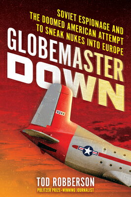 Globemaster Down: Soviet Espionage and the Doomed American Attempt to Sneak Nukes Into Europe GLOBEMASTER DOWN [ Tod Robberson ]