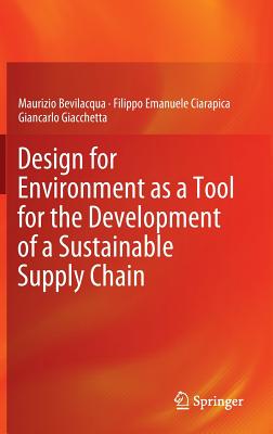 Design for Environment as a Tool for the Development of a Sustainable Supply Chain DESIGN FOR ENVIRONMENT AS A TO [ Maurizio Bevilacqua ]