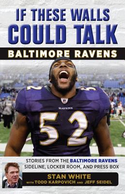 If These Walls Could Talk: Baltimore Ravens: Stories from the Baltimore Ravens Sideline, Locker Room IF THESE WALLS COULD TALK BALT [ Todd Karpovich ]