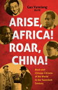 Arise Africa, Roar China: Black and Chinese Citizens of the World in the Twentie...