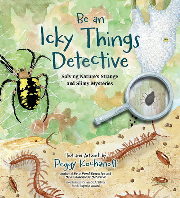 Be an Icky Things Detective: Solving Nature's Strange and Slimy Mysteries BE AN ICKY THINGS DETECTIVE （Be a Nature Detective） [ Peggy Kochanoff ]