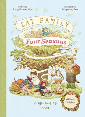 Cat Family Four Seasons: A Lift-The-Flap Book (with Over 140 Flaps) CAT FAMILY 4 SEASONS-LIFT FLAP （The Cat Family） [ Lucy Brownridge ]