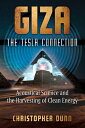 Giza: The Tesla Connection: Acoustical Science and the Harvesting of Clean Energy GIZA THE TESLA CONNECTION Christopher Dunn