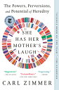 She Has Her Mother 039 s Laugh: The Powers, Perversions, and Potential of Heredity SHE HAS HER MOTHERS LAUGH Carl Zimmer