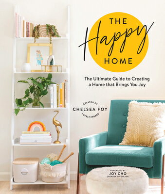 The Happy Home: The Ultimate Guide to Creating a Home That Brings You Joy