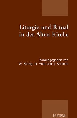 Liturgie Und Ritual in Der Alten Kirche: Patristische Beitrage Zum Studium Der Gottesdienstlichen Qu GER-LITURGIE UND RITUAL IN DER 
