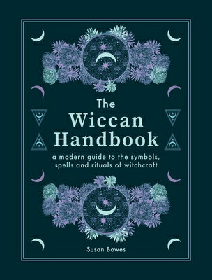 The Wiccan Handbook: A Modern Guide to the Symbols, Spells and Rituals of Witchcraft WICCAN HANDBK [ Susan Bowes ]
