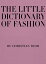 LITTLE DICTIONARY OF FASHION,THE(H)